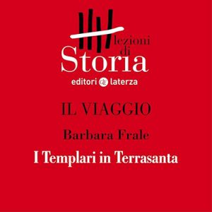 Barbara Frale – Il viaggio – La fede e la conquista. I Templari in Terrasanta꞉ Lezioni di Storia (2019) (mp3 – 128 kbps)
