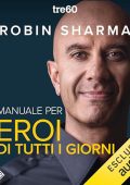 Robin S. Sharma - Manuale per eroi di tutti i giorni꞉ Risveglia la positività, aumenta la produttività, aiuta il mondo (2024) (mp3 - 128 kbps)