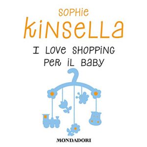 Sophie Kinsella – I love shopping per il baby (2019) (mp3 – 128 kbps)