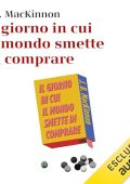 J.B. McKinnon - Il giorno in cui il mondo smette di comprare (2024) (mp3 - 128 kbps)