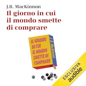 J.B. McKinnon – Il giorno in cui il mondo smette di comprare (2024) (mp3 – 128 kbps)