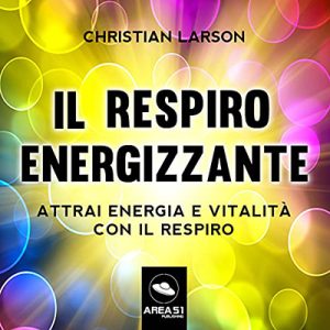 Christian D. Larson – Il Respiro Energizzante (2021) (mp3 – 128 kbps)