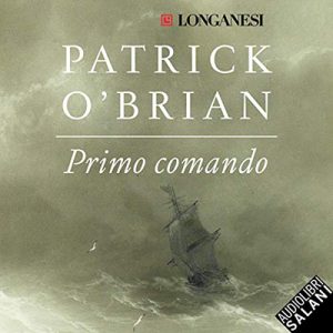 Patrick O’Brian – Primo comando꞉ Un’avventura di Jack Aubrey e Stephen Maturin – Master & Commander (2020) (mp3 – 128 kbps)