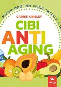 Carrie Kinsley - Cibi anti-aging꞉ Mangia bene per vivere meglio e a lungo (2018) (mp3 - 64 kbps)