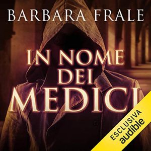 Barbara Frale – In nome dei Medici꞉ Il romanzo di Lorenzo il Magnifico (2020) (mp3 – 128 kbps)