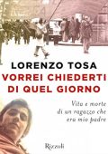 Lorenzo Tosa - Vorrei chiederti di quel giorno꞉ Vita e morte di un ragazzo che era mio padre (2024) (mp3 - 128 kbps)