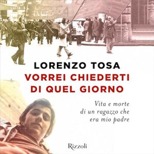 Lorenzo Tosa – Vorrei chiederti di quel giorno꞉ Vita e morte di un ragazzo che era mio padre (2024) (mp3 – 128 kbps)
