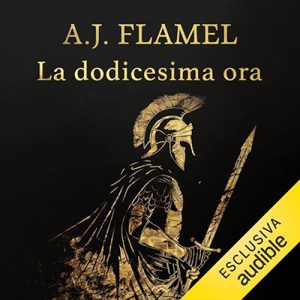 A.J. Flamel – La dodicesima ora꞉ Gaio Ticio Massimo 4 (2024) (mp3 – 128 kbps)