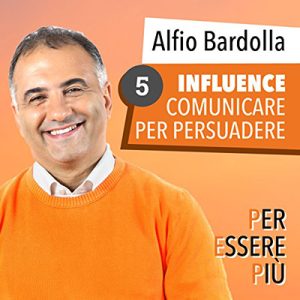 Alfio Bardolla – Influence. Comunicare per persuadere꞉ Per essere più 5 (2017) (mp3 – 128 kbps)