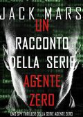 Jack Mars - Un racconto della serie Agente Zero꞉ Uno spy thriller della serie Agente Zero (2020) (mp3 - 128 kbps)