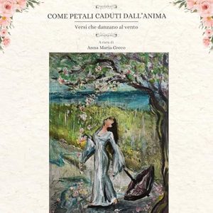 Anna Maria Greco – Come Petali Caduti Dall’ Anima꞉ Versi che danzano al vento (2024) (mp3 – 128 kbps)