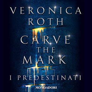 Veronica Roth – I predestinati꞉ Carve the mark 1 (2018) (mp3 – 64 kbps)