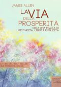 James Allen - La Via Della Prosperità꞉ Crea Una Realtà Di Ricchezza, Libertà e Felicità (2013) (mp3 - 128 kbps)