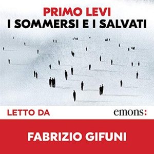 Primo Levi – I sommersi e i salvati꞉ Con una testimonianza della senatrice a vita Liliana Segre (2019) (mp3 – 128 kbps)