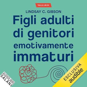 Lindasy C. Gibson – Figli adulti di genitori emotivamente immaturi (2024) (mp3 – 128 kbps)