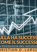 Christian D. Larson - Nulla ha Successo come il Successo (2022) (mp3 - 128 kbps)