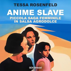 Tessa Rosenfeld – Anime slave꞉ Piccola saga femminile in salsa agrodolce (2024) (mp3 – 128 kbps)