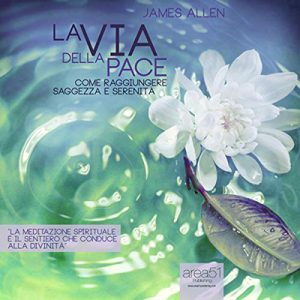 James Allen – La via della pace꞉ Come ottenere saggezza e serenità (2014) (mp3 – 128 kbps)
