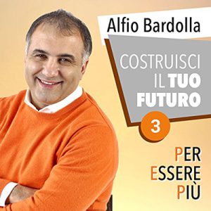 Alfio Bardolla – Costruisci il tuo futuro꞉ Per essere più 3 (2017) (mp3 – 128 kbps)