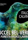 Italo Calvino - L' Uccel bel-verde e La Foresta-radice-labirinto (2008) (mp3 - 128 kbps)