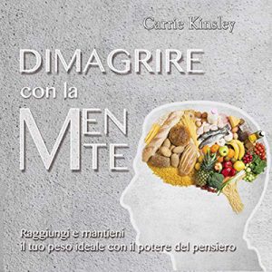 Carrie Kinsley – Dimagrire con la mente꞉ Raggiungi e mantieni il tuo peso ideale con il potere del pensiero (2015) (mp3 – 128 kbps)