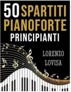 Lorenzo Lovisa – 50 Spartiti Pianoforte Principianti (2023) Lorenzo Lovisa – 50 Spartiti Pianoforte Principianti (2023)