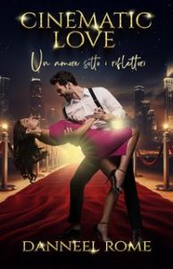 Danneel Rome – Cinematic love . Un amore sotto i riflettori (2024)