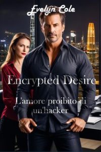 Evelyn Cole – Shadows of Desire Vol. 3. Encrypted Desire. L’amore proibito di un’hacker (2024) Evelyn Cole – Shadows of Desire Vol. 3. Encrypted Desire. L’amore proibito di un’hacker (2024)