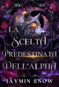 Jaymin Snow – La Trilogia dell’Incontro Predestinato dell’Alpha Vol. 1. La Scelta Predestinata dell’Alpha (2024) Jaymin Snow – La Trilogia dell’Incontro Predestinato dell’Alpha Vol. 1. La Scelta Predestinata dell’Alpha (2024)