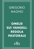 Gregorio Magno - Omelie sui Vangeli. Regola pastorale (2013)