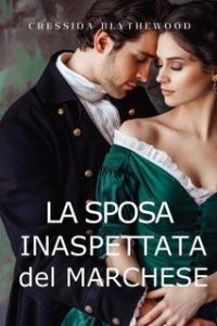 Cressida Blythewood – I Cuori scandalosi Vol. 2. La Sposa Inaspettata del Marchese (2024)