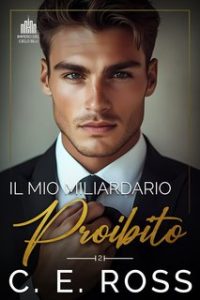 C E Ross – I Miliardari dell’Impero Blue Sky Vol. 2. Il Mio Miliardario Proibito (2024)