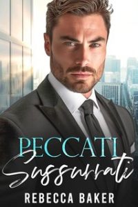 Rebecca Baker – Un bebè segreto dal capo Vol. 1. Peccati Sussurrati (2024)