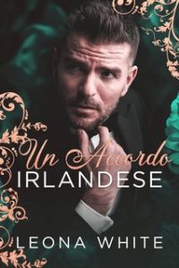 Leona White – Boss mafiosi Vol. 1. Un Accordo Irlandese (2024)