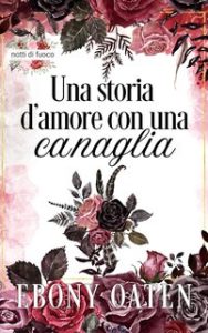 Ebony Oaten – Notti di fuoco Vol. 3. Una storia d’amore con una canaglia (2024) Ebony Oaten – Notti di fuoco Vol. 3. Una storia d’amore con una canaglia (2024)