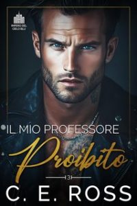 C E Ross – I Miliardari dell’Impero Blue Sky Vol. 3. Il Mio Professore Proibito (2024)