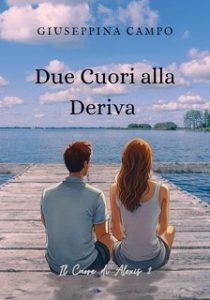 Giuseppina Campo – Il Cuore di Alexis Vol. 2. Due Cuori alla Deriva (2024)