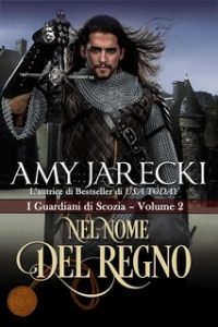 Amy Jarecki – I Guardiani di Scozia Vol. 2. Nel Nome del Regno (2024) Amy Jarecki – I Guardiani di Scozia Vol. 2. Nel Nome del Regno (2024)