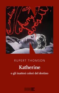 Rupert Thomson – Katherine o gli inattesi colori del destino (2016)