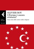 Olivier Roy - L'Europa è ancora cristiana?  Cosa resta delle nostre radici religiose (2019)