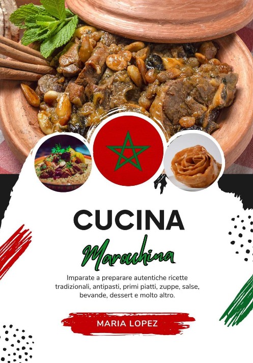 Maria Lopez – Cucina marocchina. Imparate a preparare autentiche ricette tradizionali… (2024)