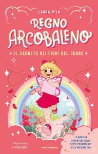 Laura Vila – Regno Arcobaleno. Il segreto dei fiori del cuore (2024)