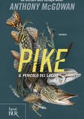 Anthony McGowan - Pike. Il pericolo del luccio (2024)