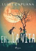 Luigi Capuana - Eh… la vita (2024)