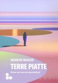 Noreen Masud - Terre piatte. Dove non serve nascondersi (2024)