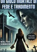 Walter j. Simmons - Un gioco mortale di fede e tradimento (2024)