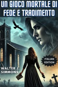 Walter j. Simmons – Un gioco mortale di fede e tradimento (2024)