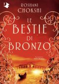 Roshani Chokshi - Le bestie di bronzo (2024)