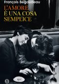 François Bégaudeau - L'amore è una cosa semplice (2024)