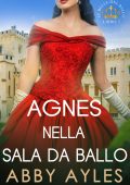 Abby Ayles - Le Belle Del Ballo Vol. 5. Agnes Nella Sala Da Ballo (2024)